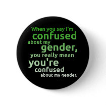 When you say I'm confused about my gender... Buttons