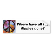 Where have all the Hippies gone? bumper sticker