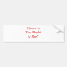 Where In The World Is She? Bumper Sticker