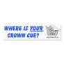 Where is YOUR Crown Cue? Bumper Sticker