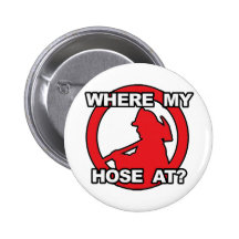 Where My Hose At? Button