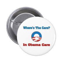 Where’s The Care? In Obama Care Pinback Buttons