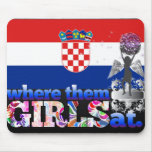 Where them Croatian girls at? Mouse Pad