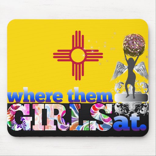 Where them New Mexican girls at? Mouse Pads