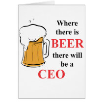 Where there is Beer - CEO Greeting Card