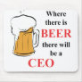 Where there is Beer - CEO Mousepads