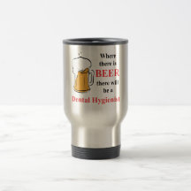 Where there is beer - Dental Hygienist Coffee Mug