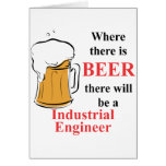 Where there is Beer - Industrial Engineer Greeting Cards