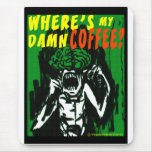 "WHERE'S MY DAMN COFFEE?" MOUSE MAT
