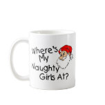 Wheres My Naughty Girls At Coffee Mug