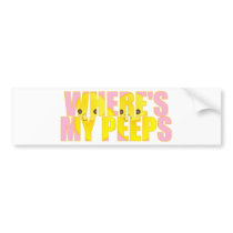 Where's My Peeps? Bumper Sticker