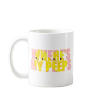 Where's My Peeps? Coffee Mugs