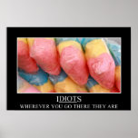 Wherever you go the idiots will follow (S) Posters