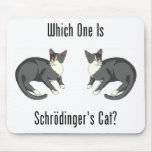 Which One Is Schrodinger's Cat? Mousepad