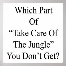 Which Part Of Take Care Of The Jungle You Don't Ge Poster