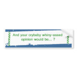 Whiny Opinion Bumper Stickers