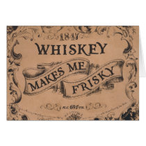 Whiskey makes me frisky