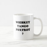Whiskey Tango Foxtrot? WTF? mugs