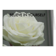 White Rose, BELIEVE IN YOURSELF Greeting Cards