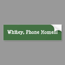 Whitey, Phone Home!!! bumper stickers