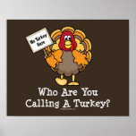 Who Are You Calling A Turkey Poster