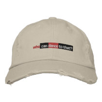 Who Can Dance To That? Embroidered Baseball Cap