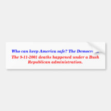 Who can keep America safe? The Democrats. Bumper Stickers