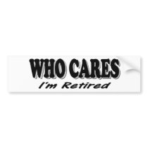 Who Cares - I'm Retired