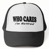 Who Cares - I'm Retired