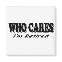 Who Cares - I'm Retired