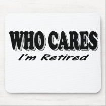 Who Cares - I'm Retired