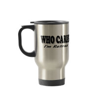 Who Cares - I'm Retired Mugs