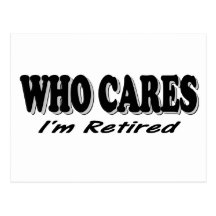 Who Cares - I'm Retired Post Cards