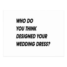 WHO DO YOU THINK DESIGNED YOUR WEDDING DRESS POST CARD