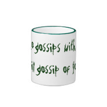 Who gossips with you will gossip of you. coffee mug
