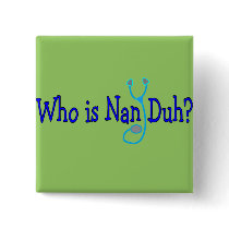 Who is Nan Duh?  Funny Nursing Student Gifts Pin