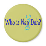 Who is Nan Duh?  Funny Nursing Student Gifts Refrigerator Magnet