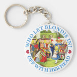 WHO LET BLONDIE IN? OFF WITH HER HEAD! KEY CHAINS