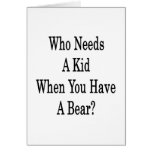 Who Needs A Kid When You Have A Bear Cards