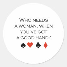 Who needs a woman when you have a good hand T-shir Sticker