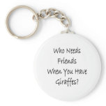 Who Needs Friends When You Have Giraffes Keychains