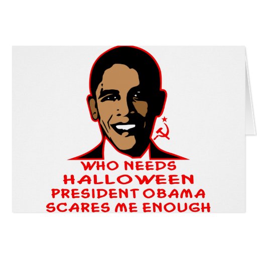 Who Needs Halloween President Obama Scares Me Card