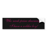Who needs prine charming? I have a soilder boy! Bumper Stickers