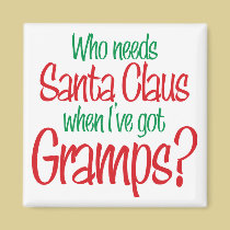 Who Needs Santa When I've Got Gramps magnets