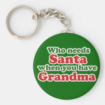 Who Needs Santa When You Have Grandma Key Chain