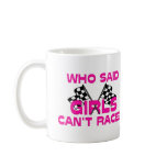 Who Said Girls Can't Race? Coffee Mug