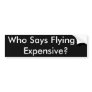 Who Says Flying is Expensive? Bumper Stickers