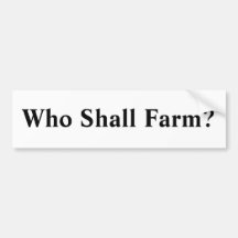 Who Shall Farm? Bumper Sticker