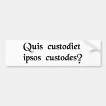 Who shall keep watch over the guardians? bumper sticker