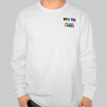 WHO THE (Fill In The Blank) CARES t-shirts